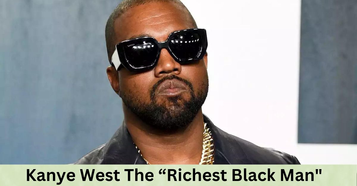 Kanye West The “Richest Black Man 