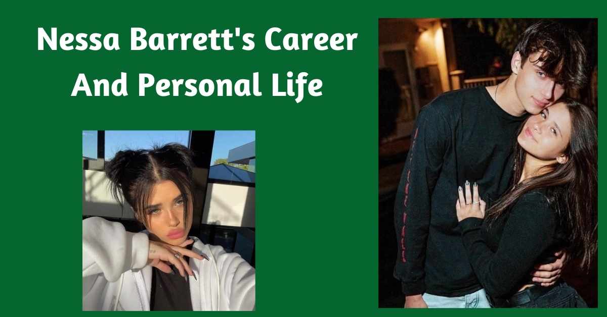 Nessa Barrett's Career And Personal Life
