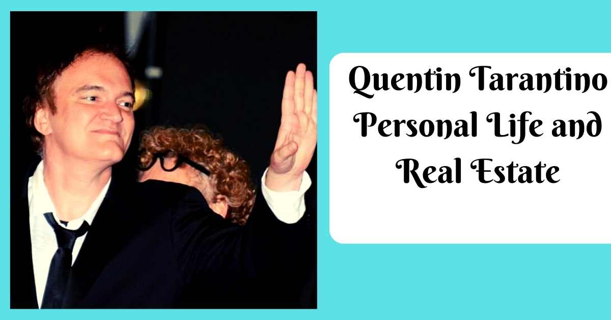 Quentin Tarantino Personal Life and Real Estate