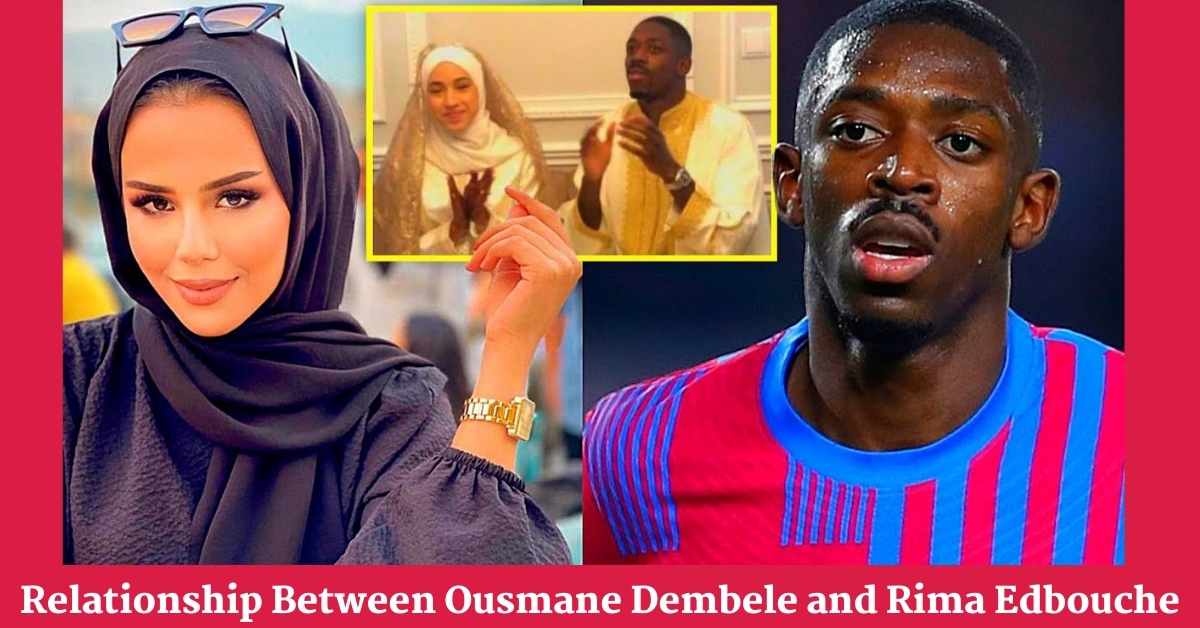 Relationship Between Ousmane Dembele and Rima Edbouche