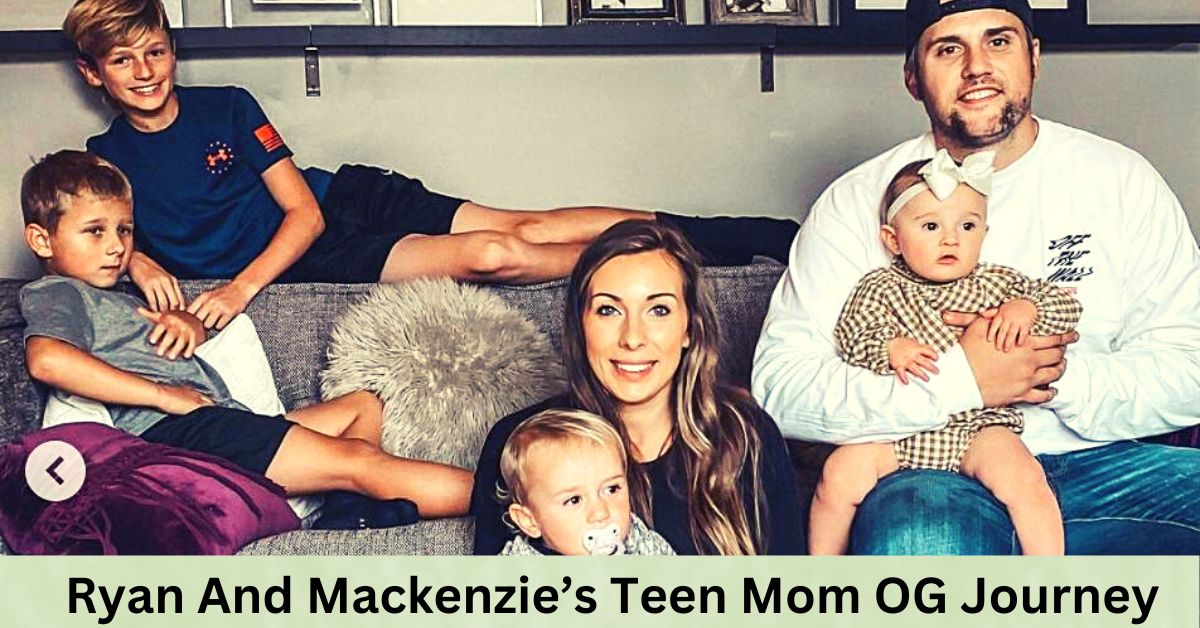 Ryan And Mackenzie’s Teen Mom OG Journey