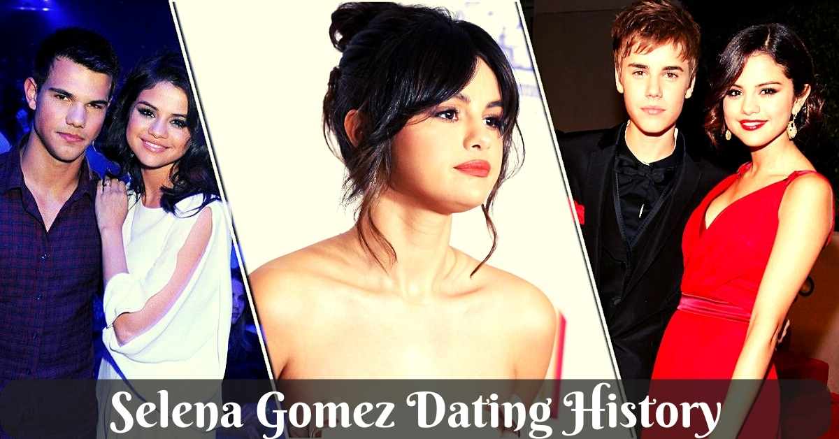 Selena Gomez Dating History