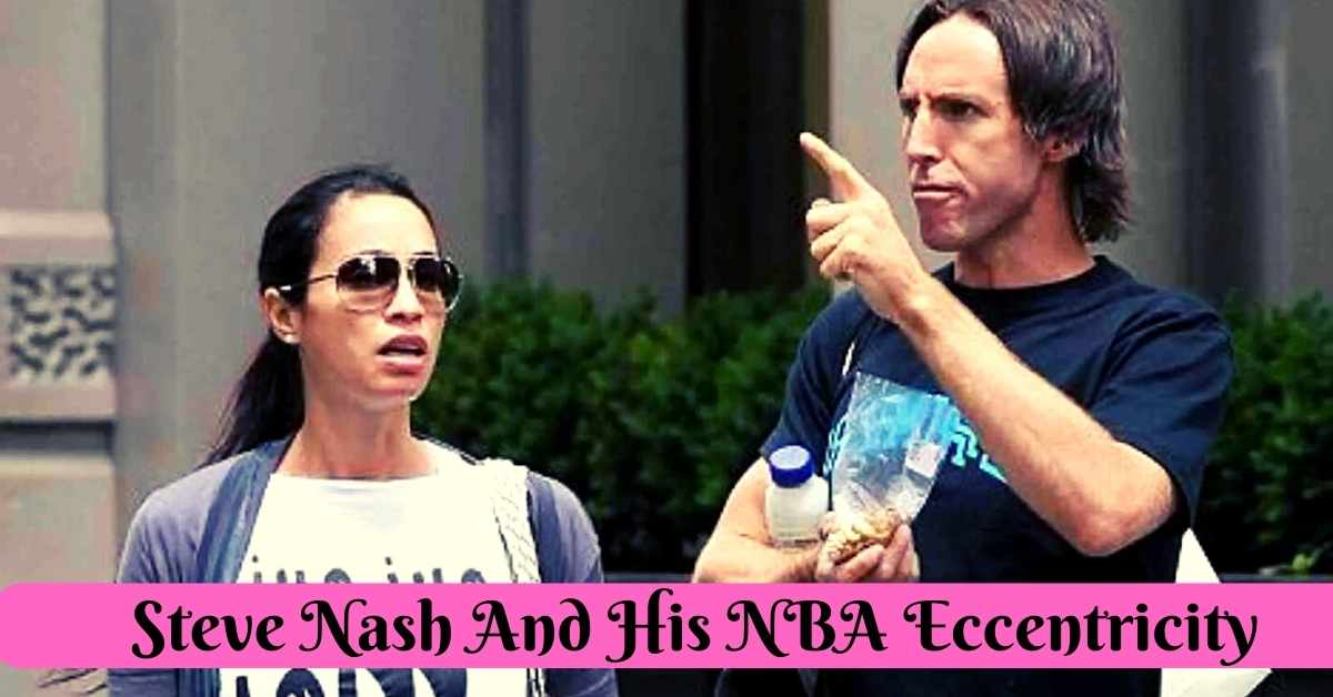 Steve Nash And His NBA Eccentricity