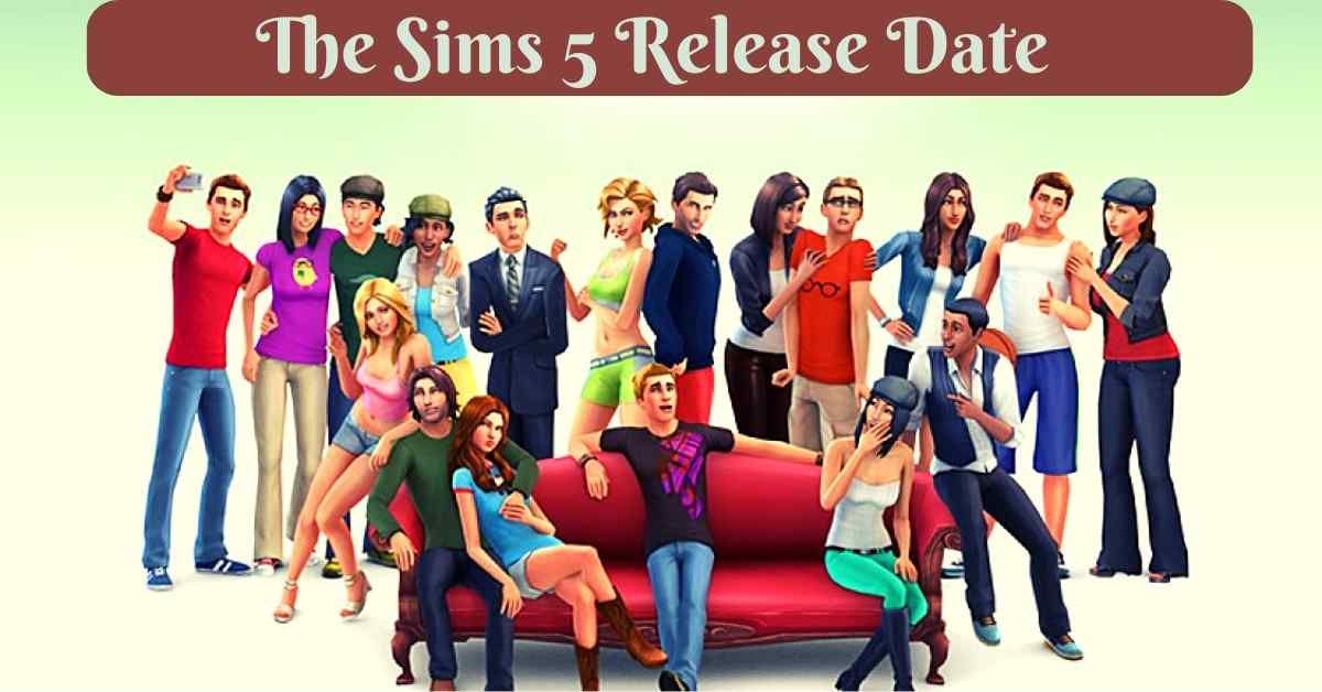 The Sims 5 Release Date What Formats Will Be Available?