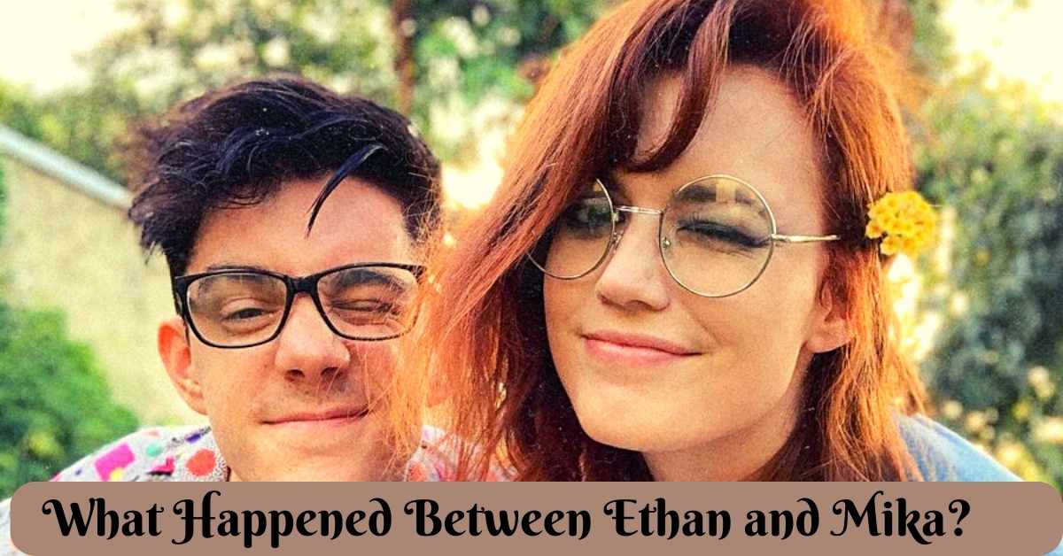 What Happened Between Ethan and Mika?