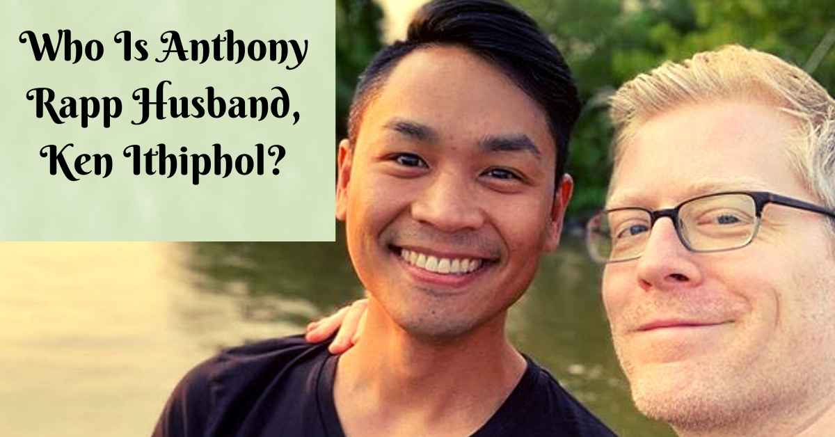 Who Is Anthony Rapp Husband, Ken Ithiphol?