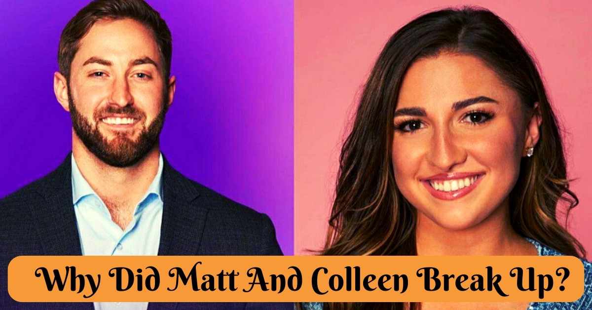 Why Did Matt And Colleen Break Up?