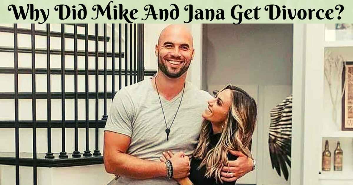 Why Did Mike And Jana Get Divorce?
