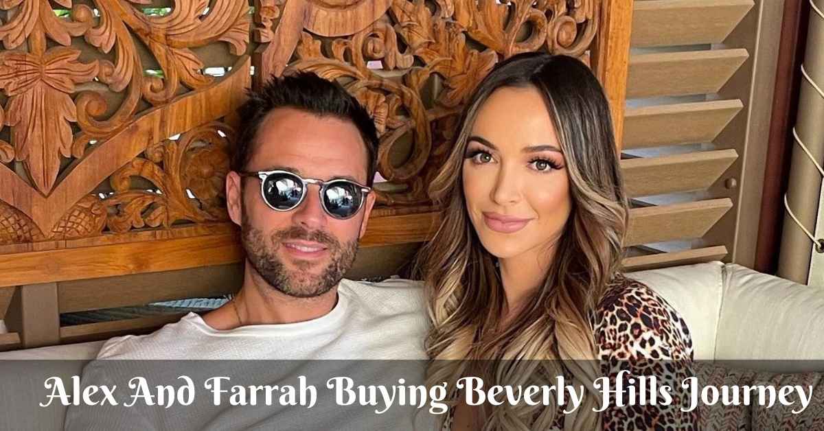  Alex And Farrah Buying Beverly Hills Journey