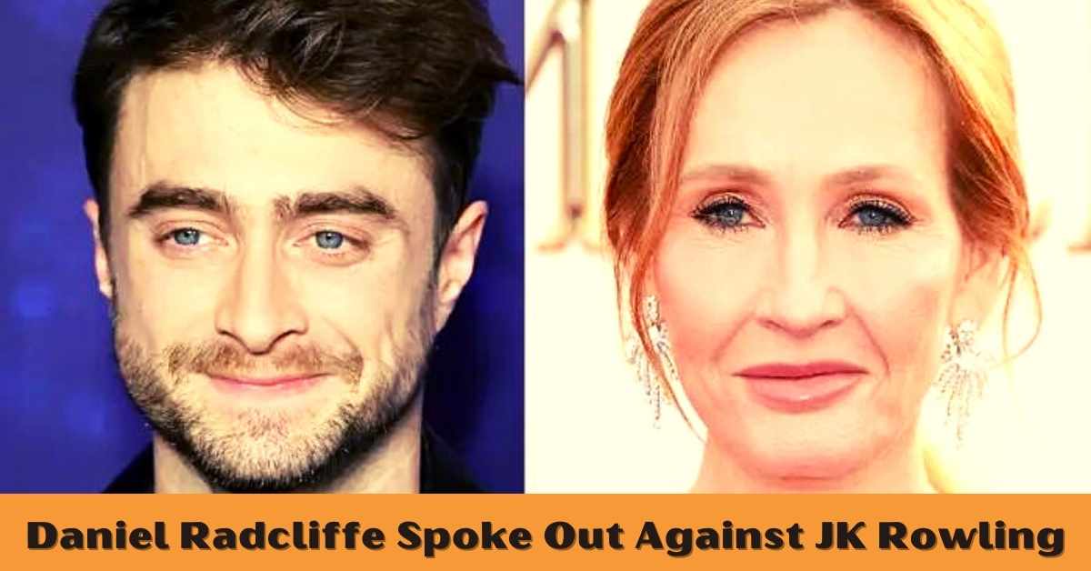 Daniel Radcliffe Spoke Out Against JK Rowling