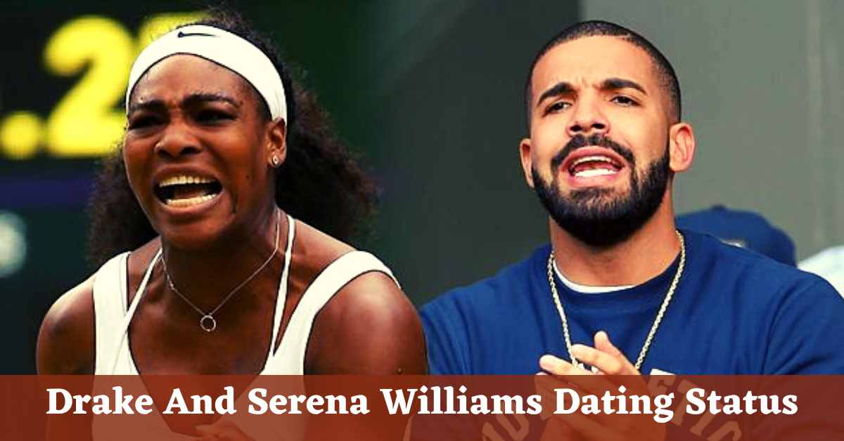 Drake And Serena Williams Dating Status