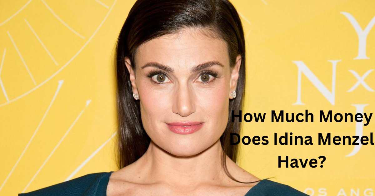 How Much Money Does Idina Menzel Have?