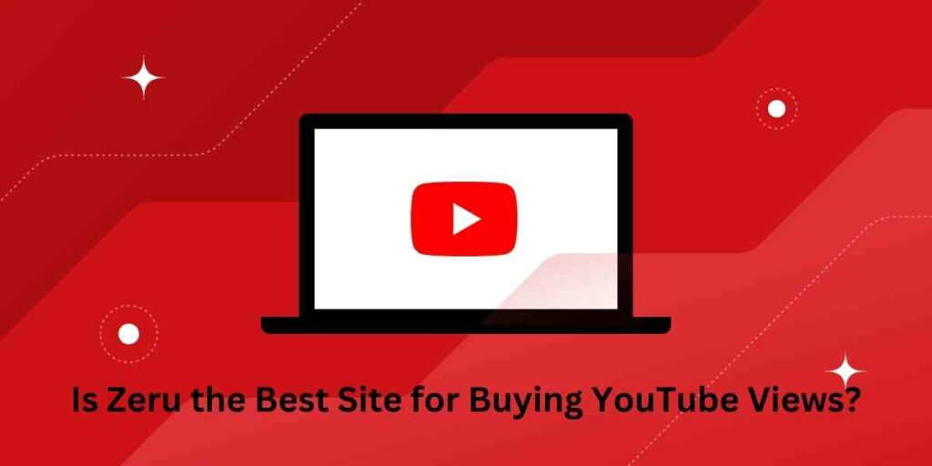 Is Zeru the Best Site for Buying YouTube Views