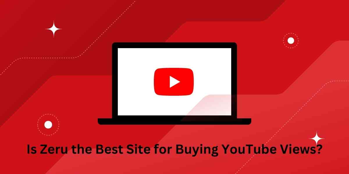 Is Zeru the Best Site for Buying YouTube Views