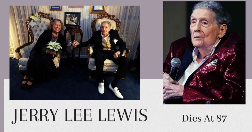 Jerry Lee Lewis Was Rock & Roll’s Original Prodigal Son Dies At 87