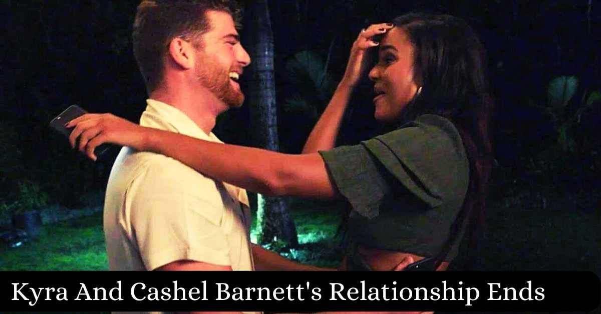 Kyra And Cashel Barnett's Relationship Ends