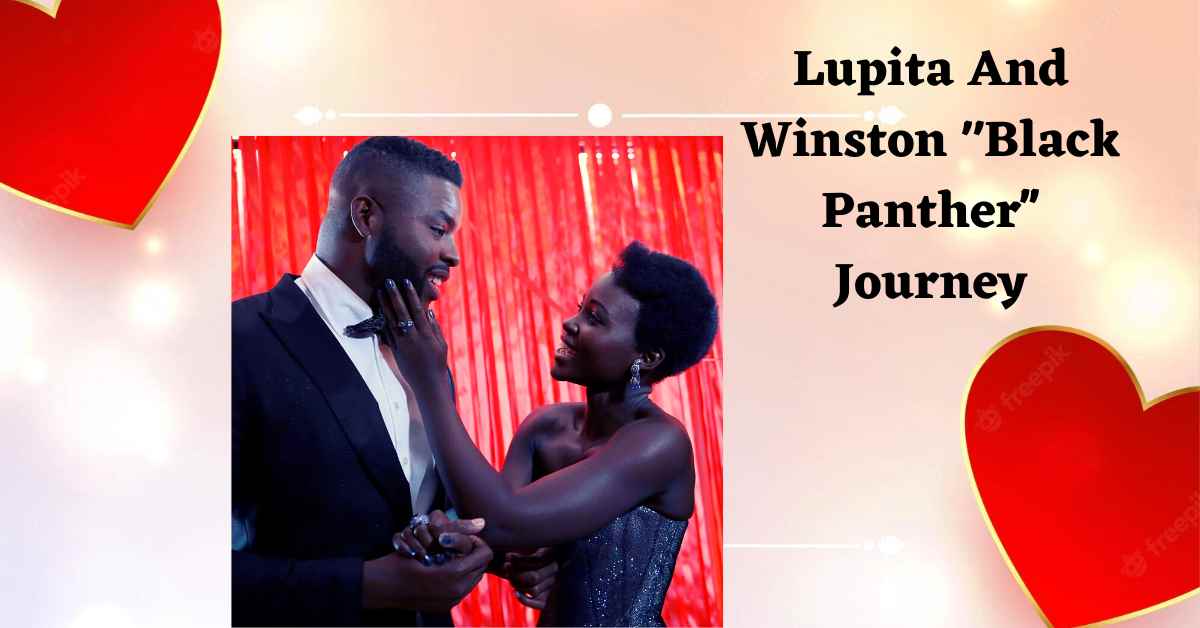 Lupita And Winston Black Panther'' Journey