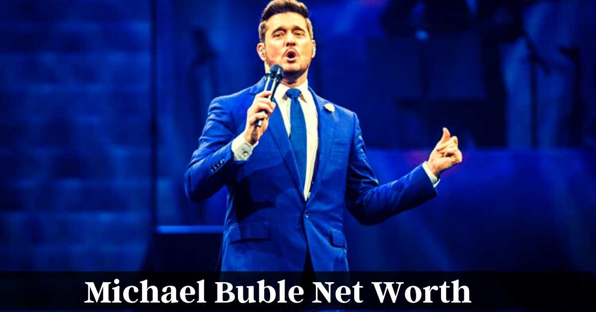 Michael Buble Net Worth