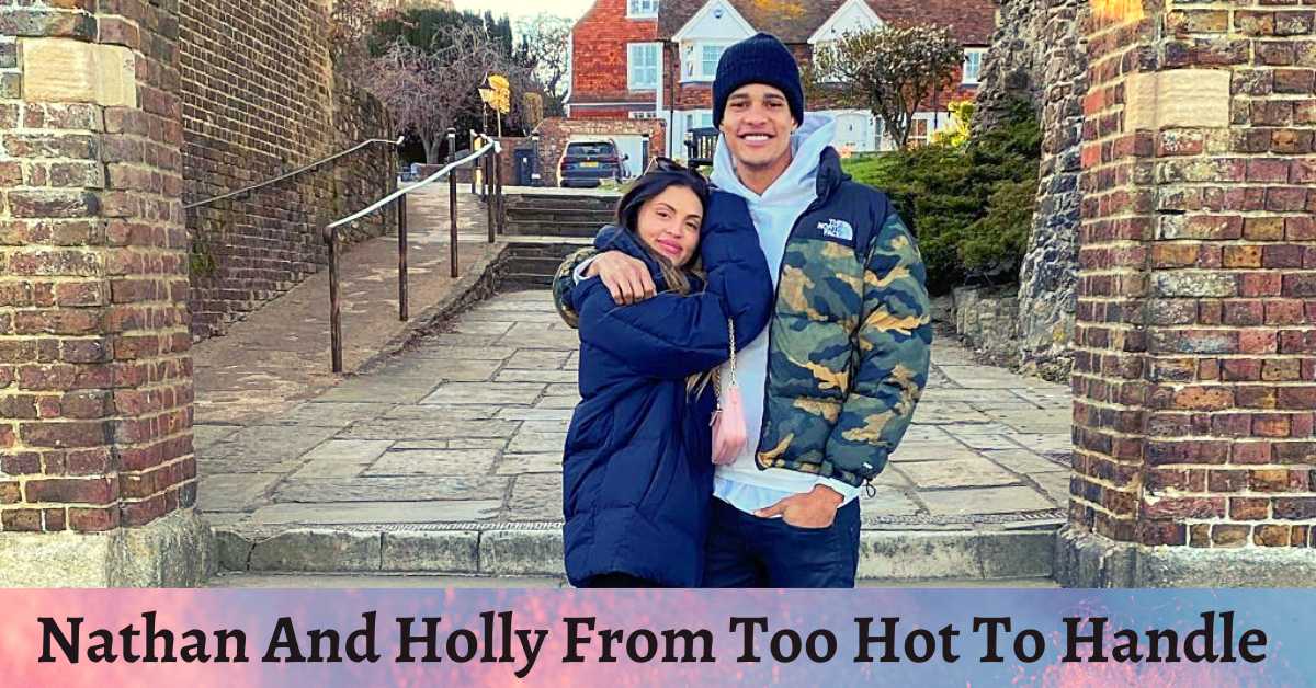 Nathan And Holly From Too Hot To Handle