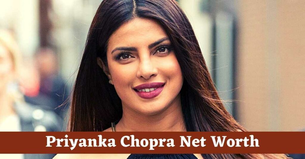 Priyanka Chopra Net Worth