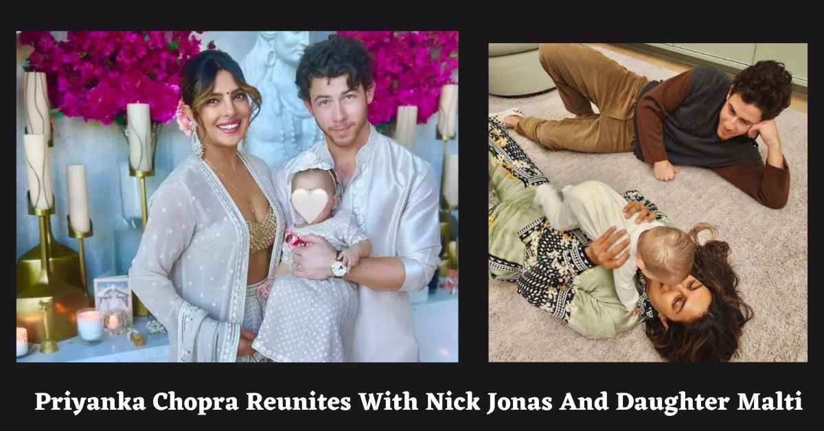 Priyanka Chopra Reunites With Nick Jonas And Daughter Malti
