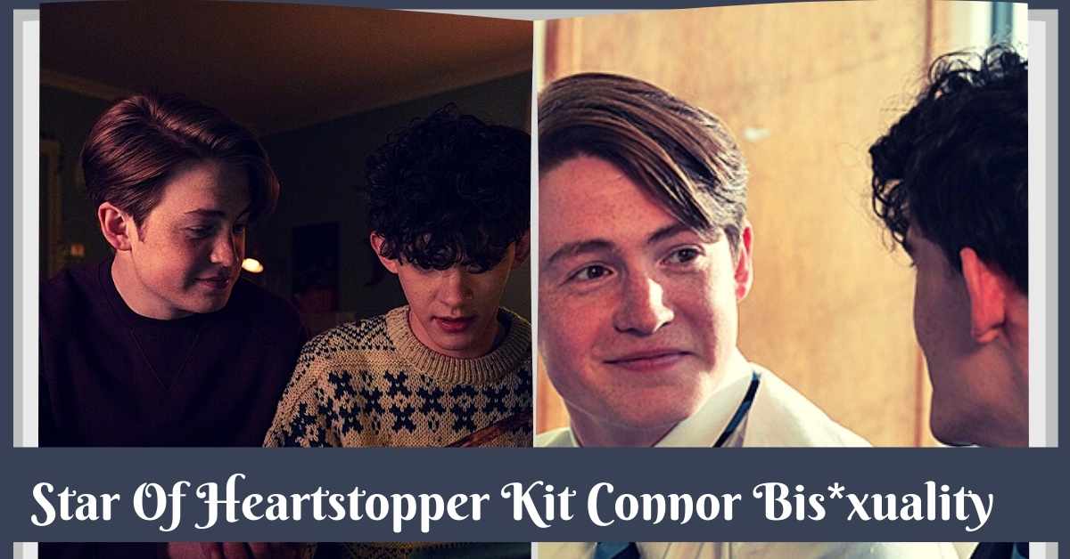 Star Of Heartstopper Kit Connor Bis*xuality