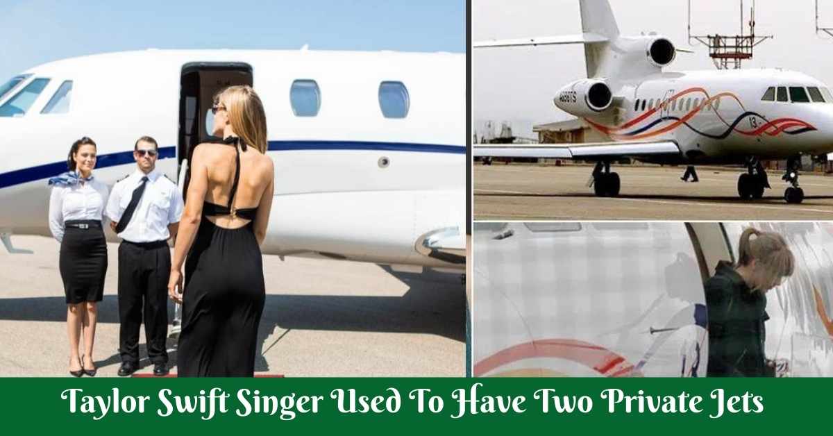 Taylor Swift Singer Used To Have Two Private Jets