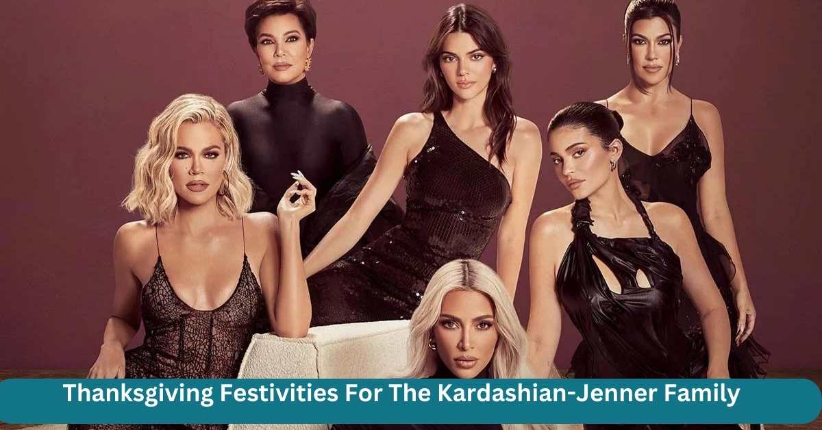 Thanksgiving Festivities For The Kardashian-Jenner Family