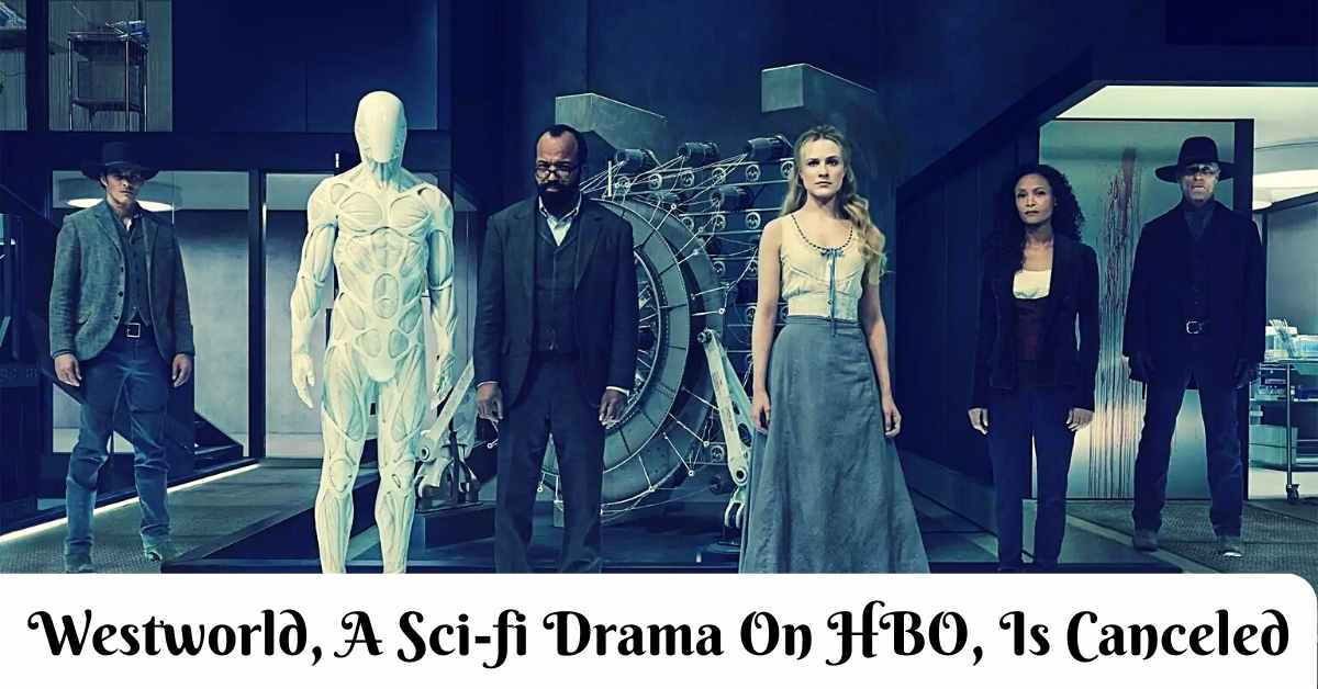 Westworld, A Sci-fi Drama On HBO, Is Canceled