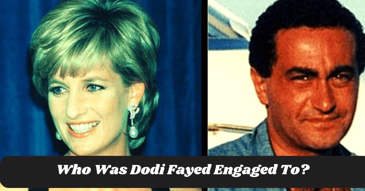 Who Was Dodi Fayed Engaged To?