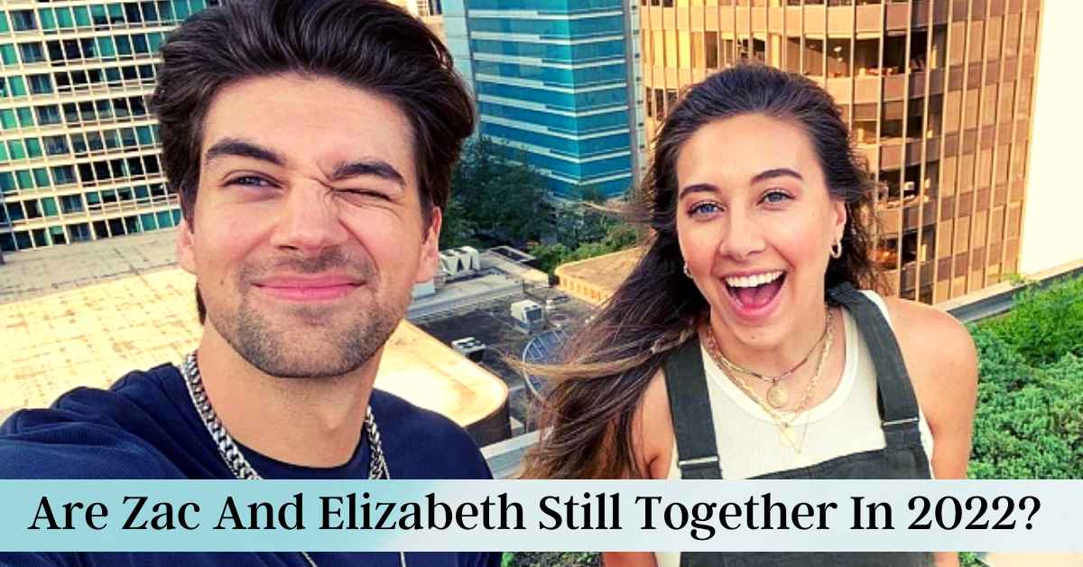 Are Zac And Elizabeth Still Together In 2022?