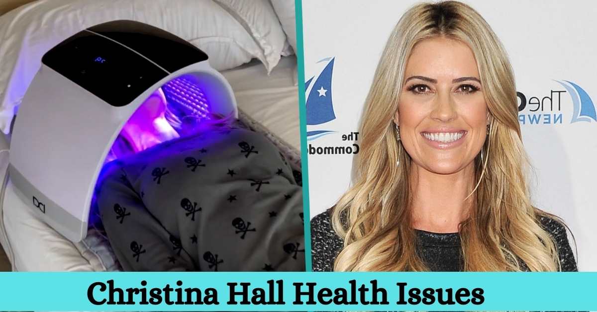 Christina Hall Health Issues
