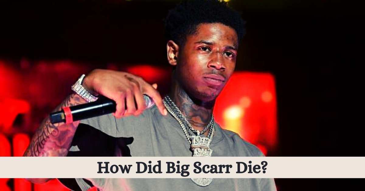How Did Big Scarr Die?