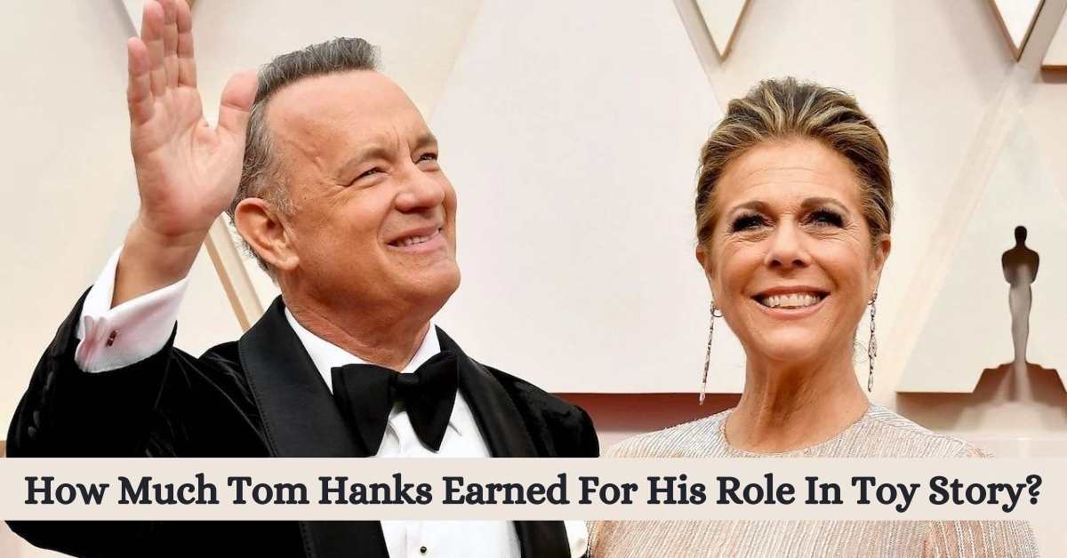 How Much Tom Hanks Earned For His Role In Toy Story?