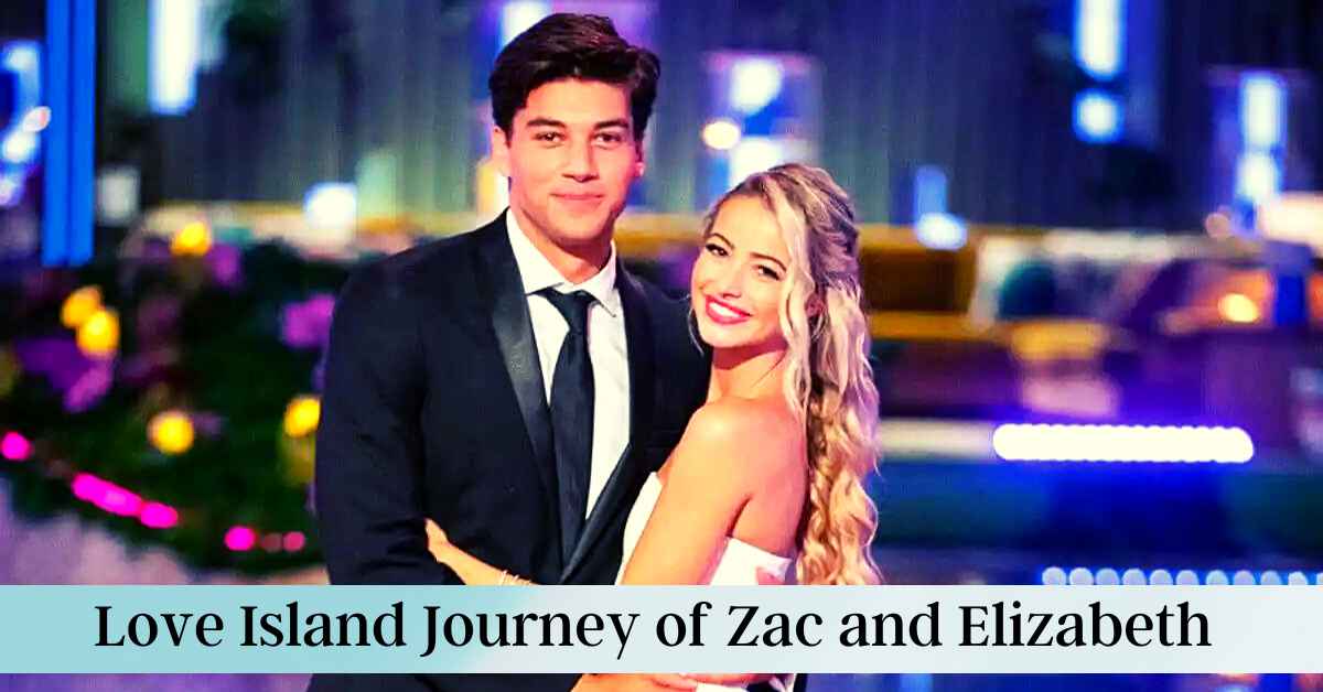 Love Island Journey of Zac and Elizabeth