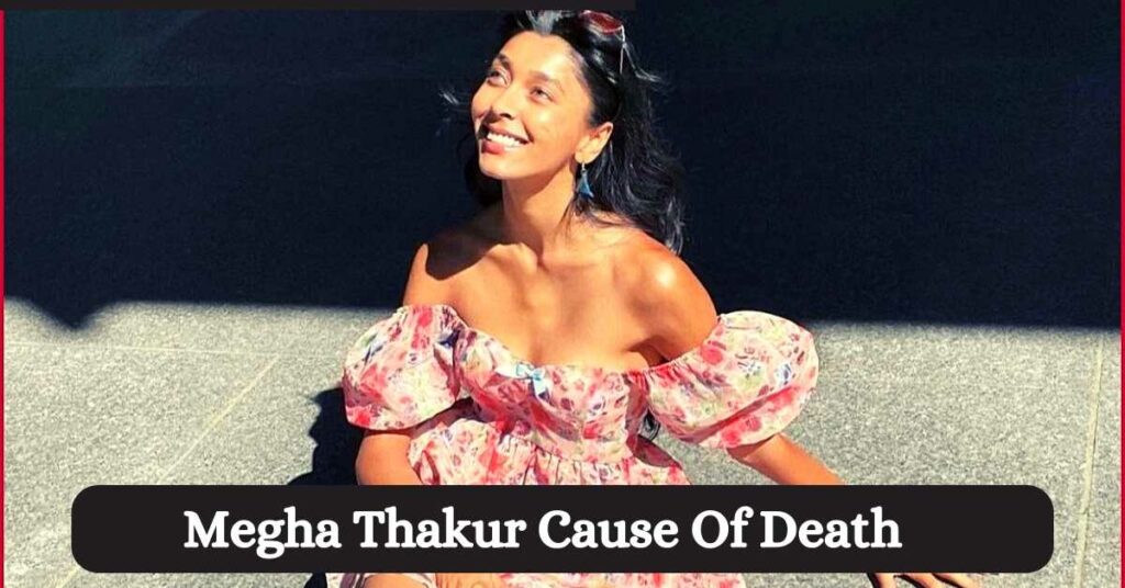 Megha Thakur Cause Of Death