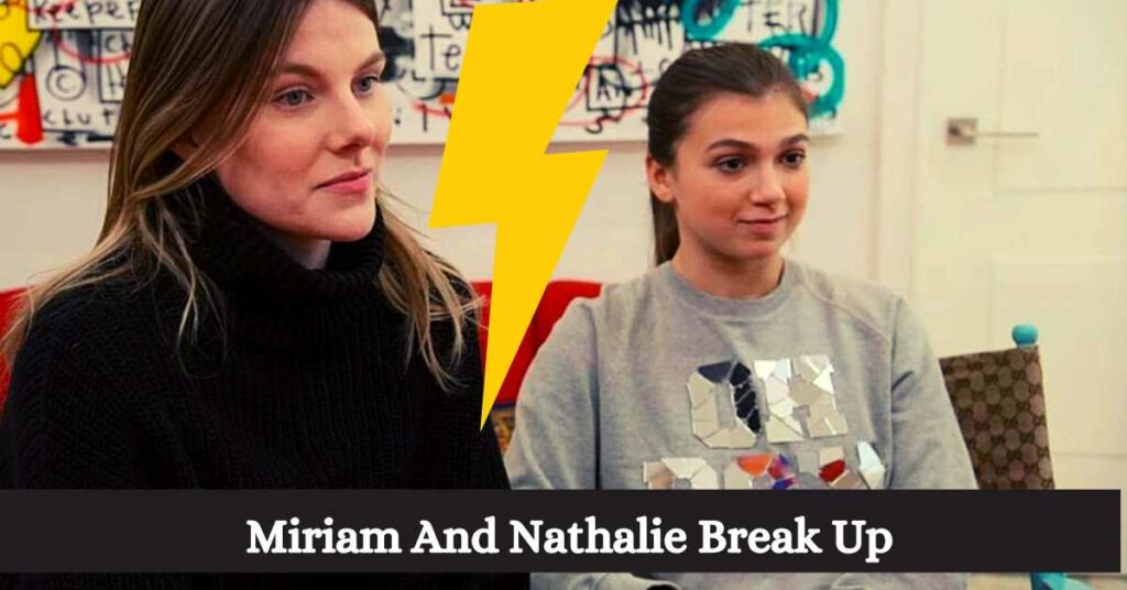 Miriam And Nathalie Break Up