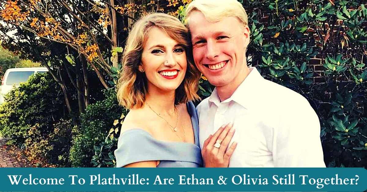 Welcome To Plathville: Are Ethan & Olivia Still Together?