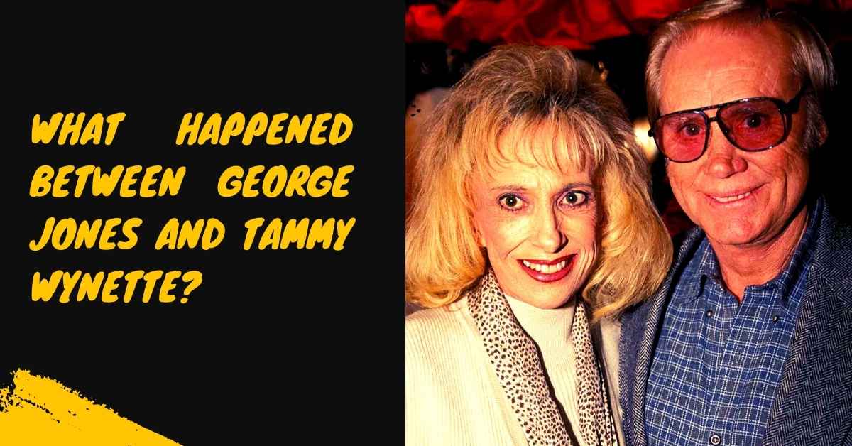 What Hap/pened Between George Jones And Tammy Wynette?