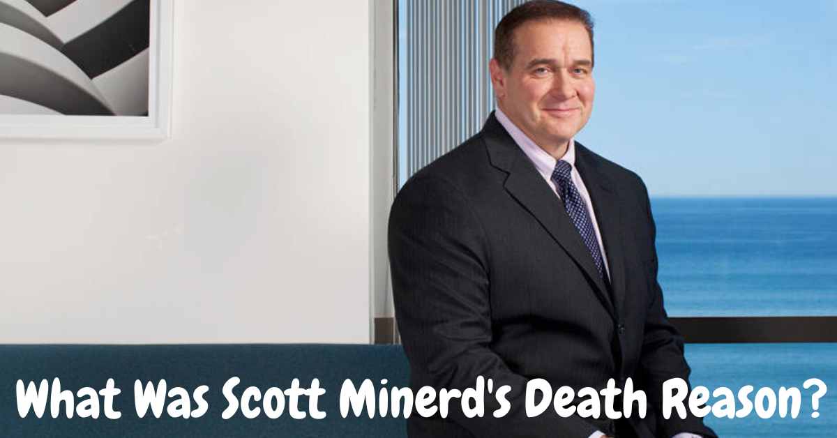 What Was Scott Minerd's Death Reason?