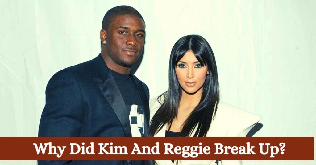 Why Did Kim And Reggie Break Up?