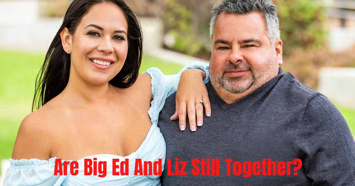 Are Big Ed And Liz Still Together?