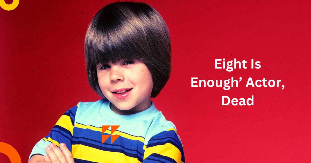 Eight Is Enough’ Actor, Dead
