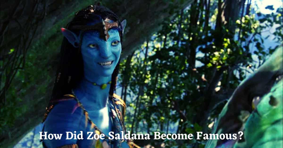 How Did Zoe Saldana Become Famous?