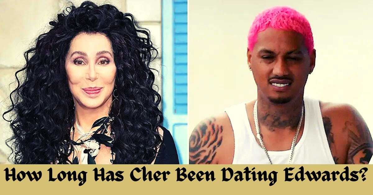 How Long Has Cher Been Dating Edwards?