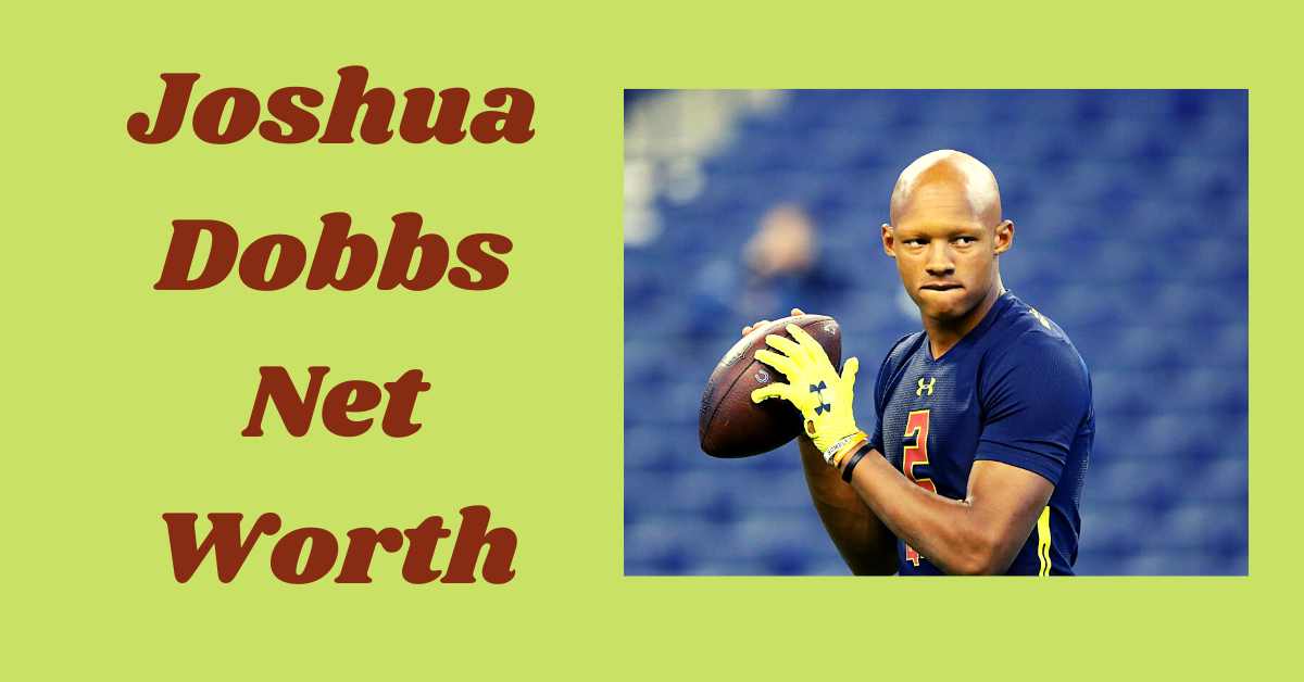 Joshua Dobbs Net Worth