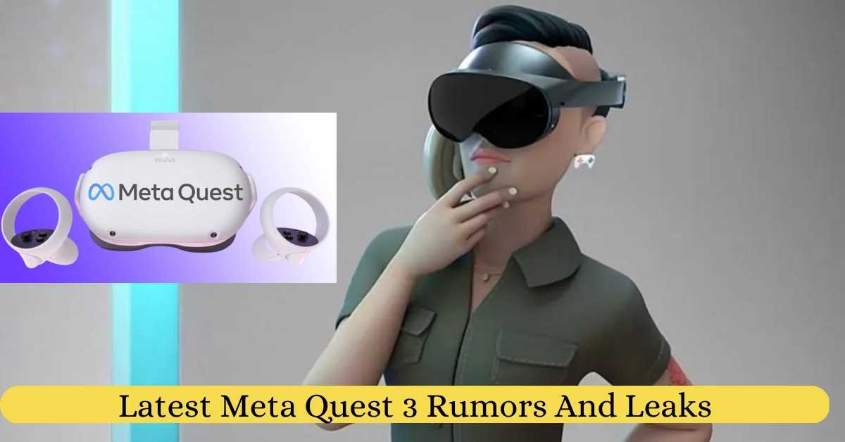 Latest Meta Quest 3 Rumors And Leaks