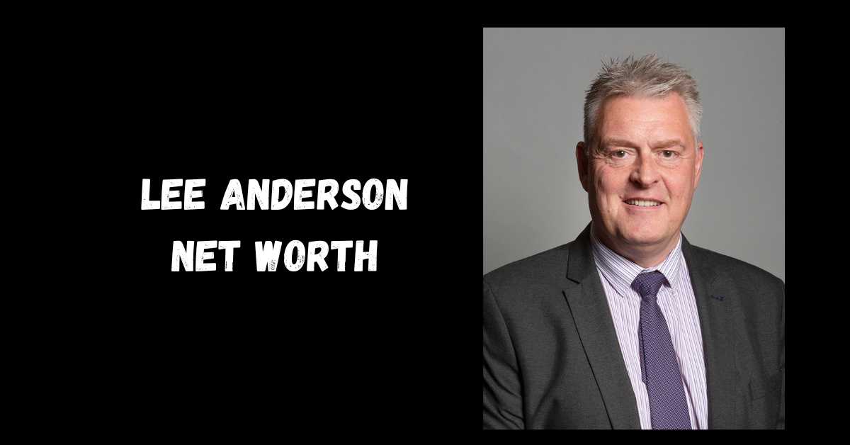 Lee Anderson Net Worth