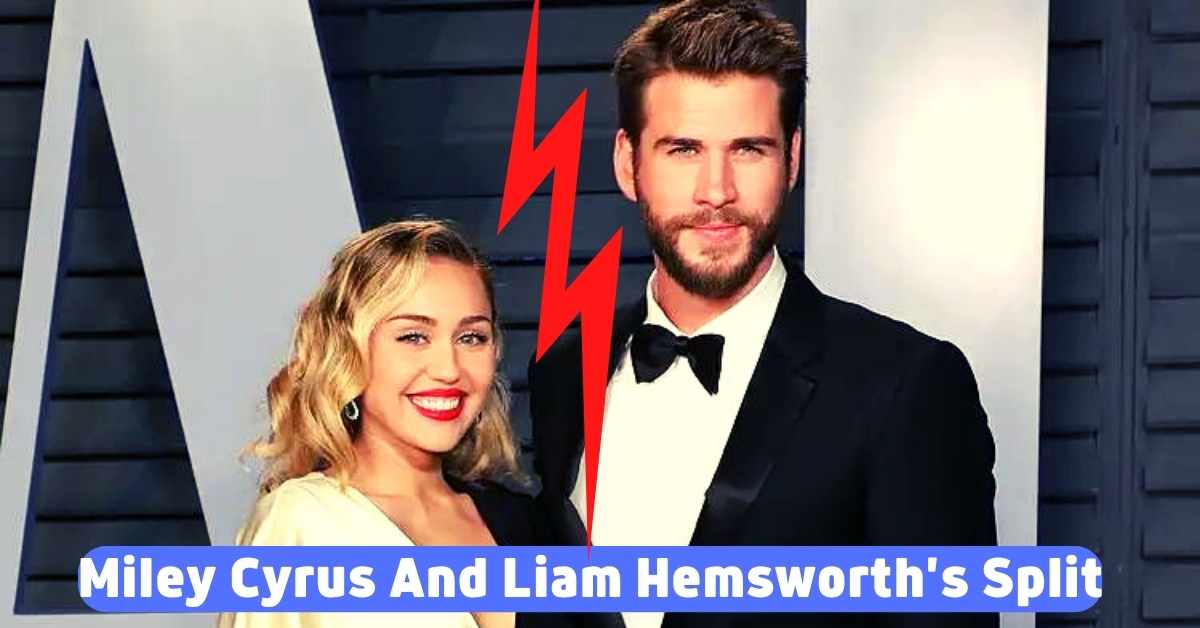 Miley Cyrus And Liam Hemsworth's Split