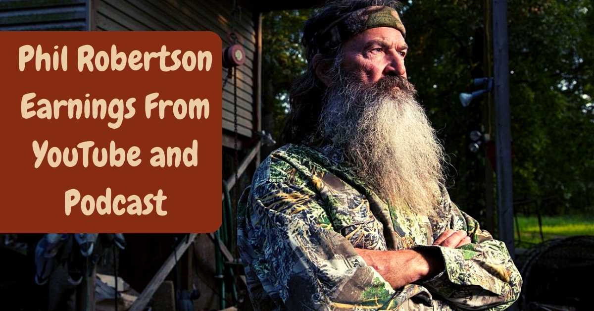 Phil Robertson Earnings From YouTube and Podcast